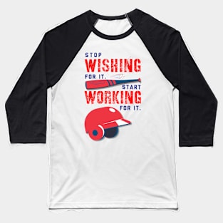 stop wishing start working Baseball T-Shirt